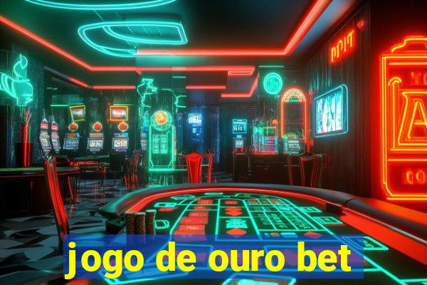 jogo de ouro bet